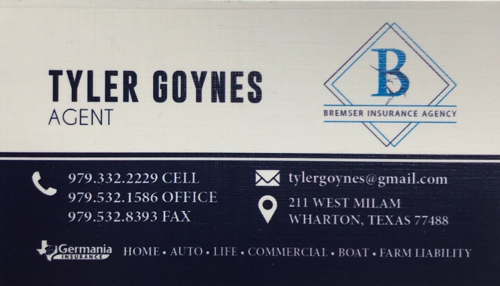 Bremser Insurance Co: Tyler Goynes | 211 W Milam St, Wharton, TX 77488, USA | Phone: (979) 532-1586