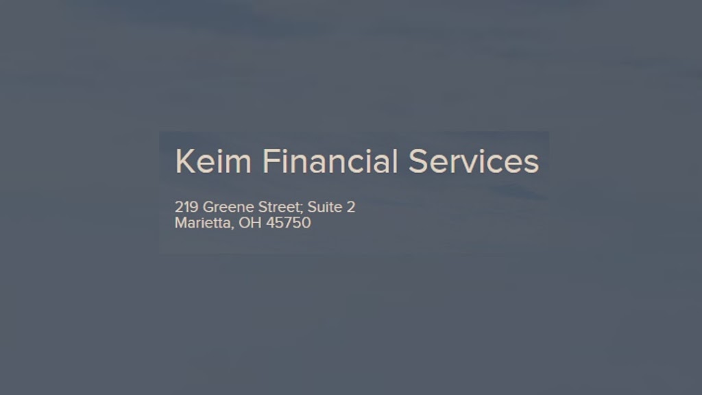 Keim Financial Services | 219 Greene St Suite 2, Marietta, OH 45750, USA | Phone: (740) 525-7891